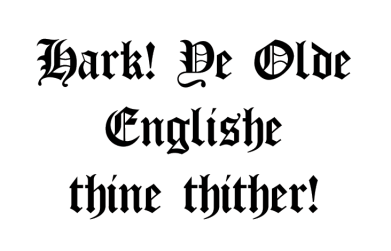 Hark! Ye Olde Englishe thine thither! 